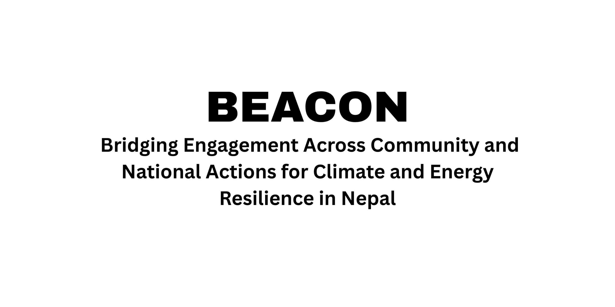 Bridging Engagement Across Community and National Actions for Climate and Energy Resilience in Nepal (BEACON)