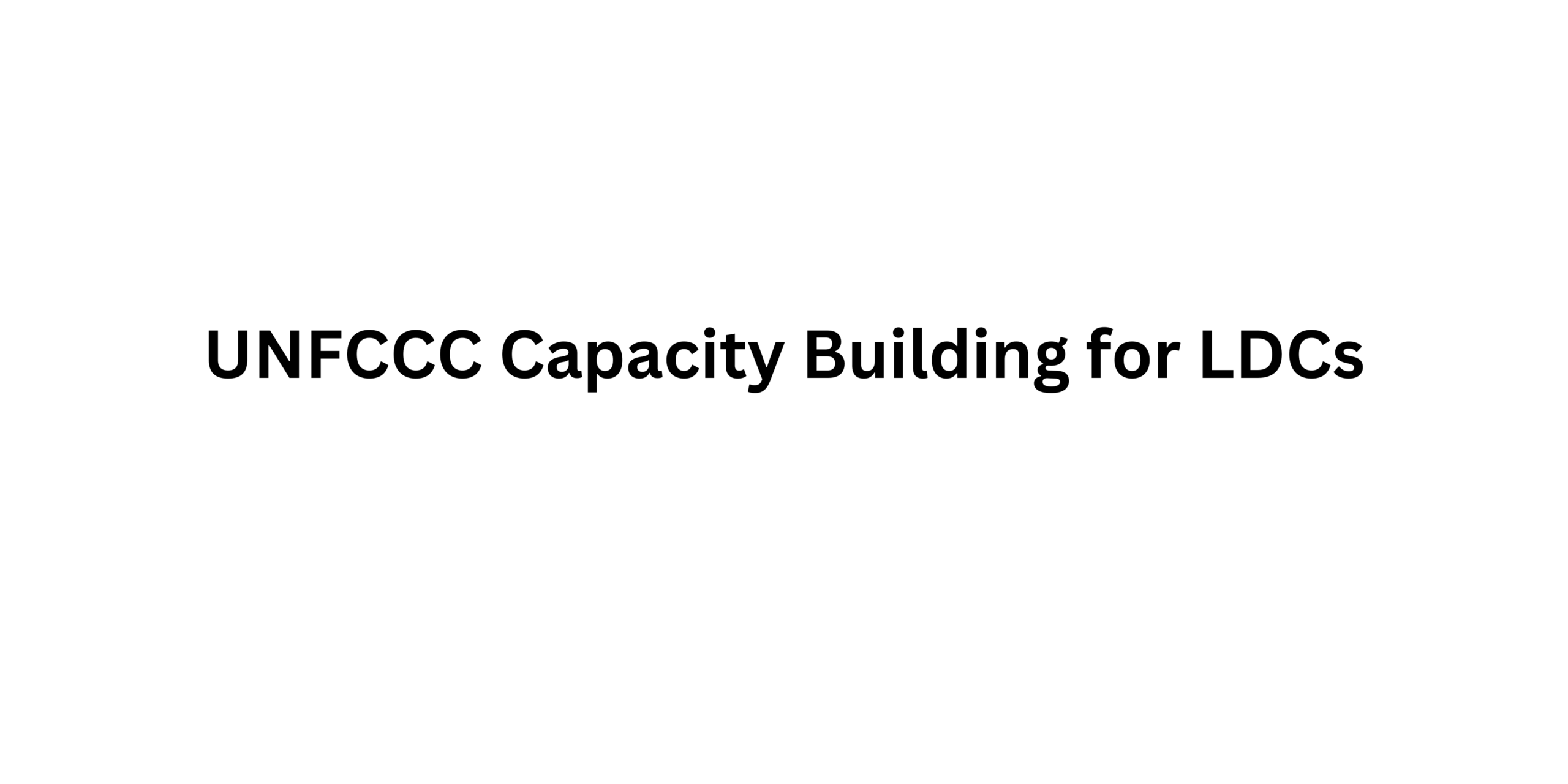 UNFCCC Capacity Building for LDCs