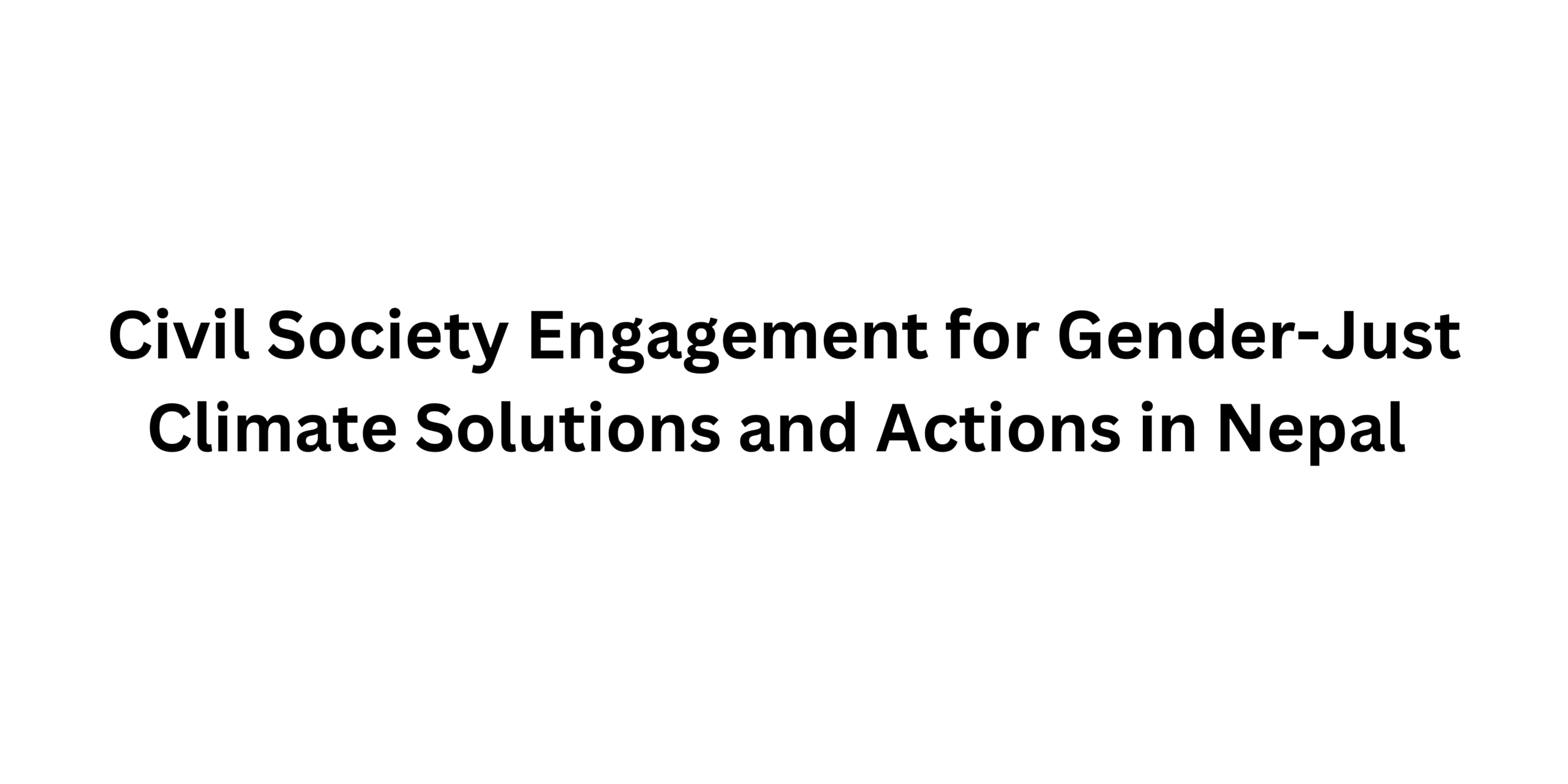 Civil Society Engagement for Gender-Just Climate Solutions and Actions in Nepal