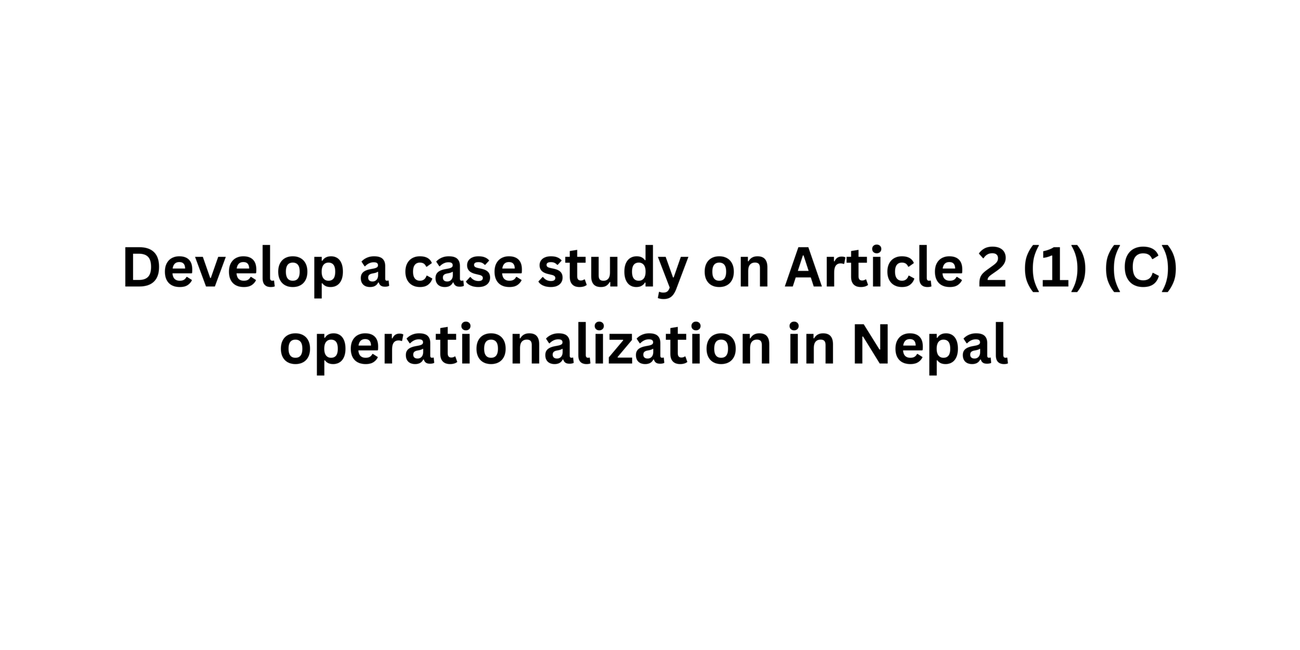 Develop a case study on Article 2 (1) (C) operationalization in Nepal